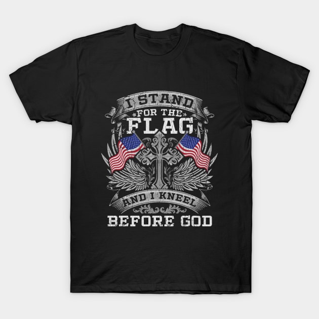 Stand For The Flag Kneel Before God T-Shirt by E